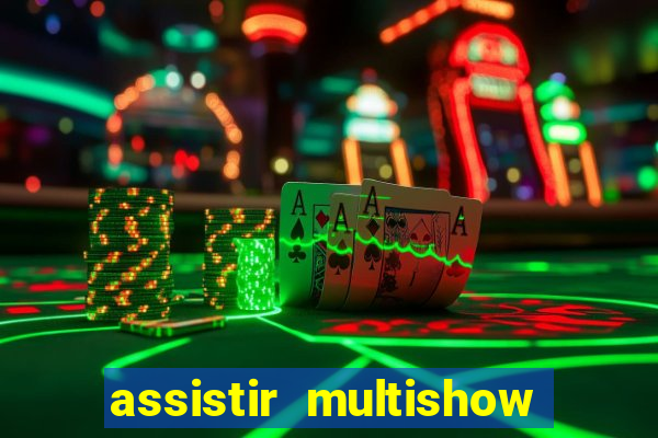 assistir multishow ao vivo gratis